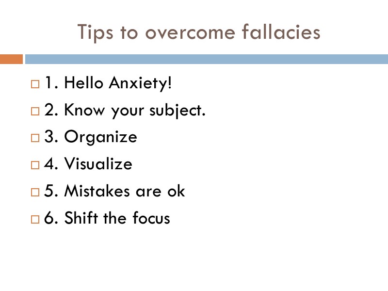 Tips to overcome fallacies 1. Hello Anxiety! 2. Know your subject. 3. Organize 4.